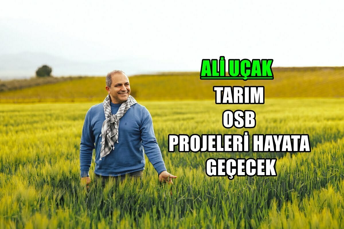 Ali Uçak, İşsizliği Tarım OSB’ler ile Çözeceğiz