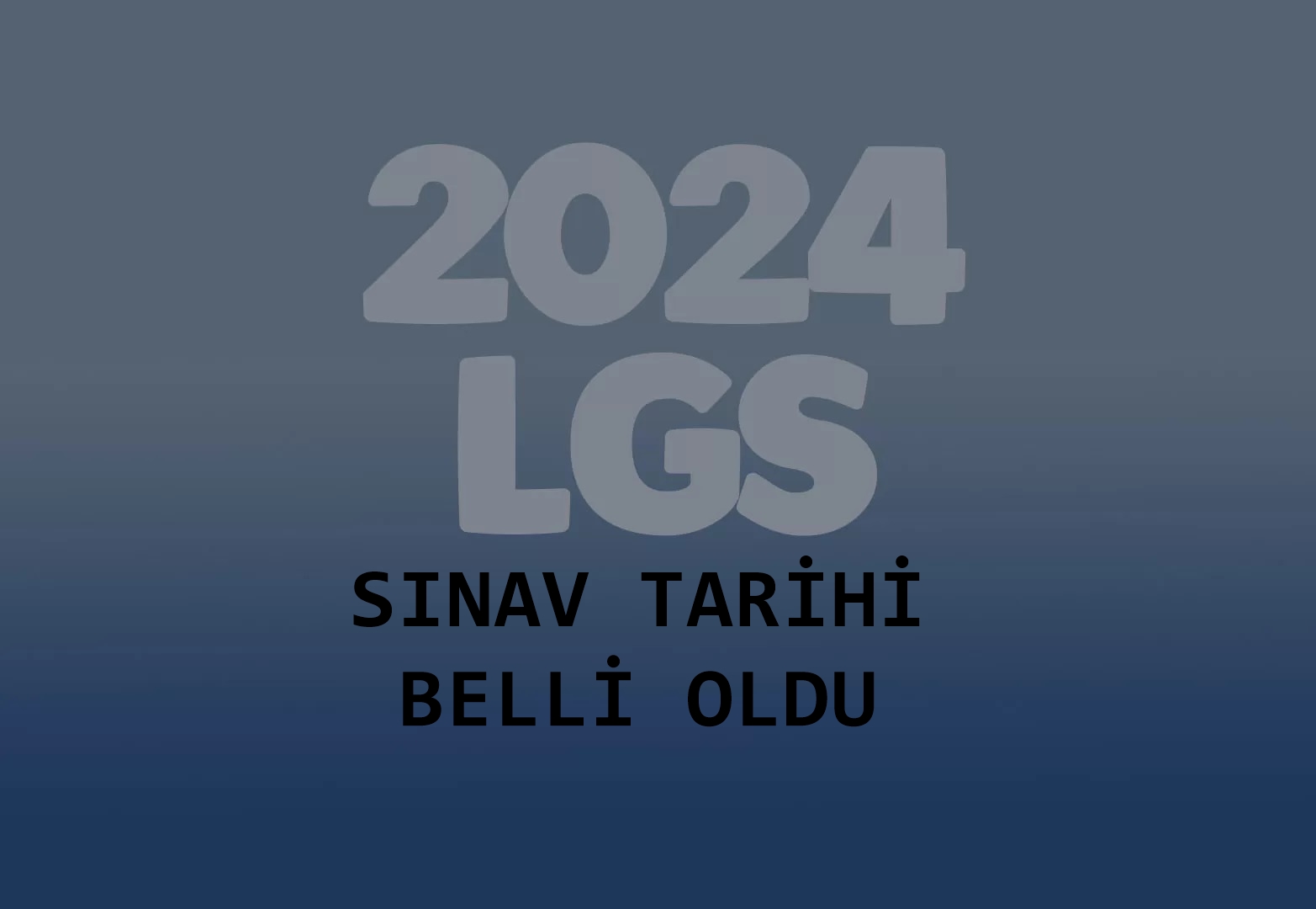 LGS Kapsamındaki Merkezi Sınavın Tarihi Belli Oldu