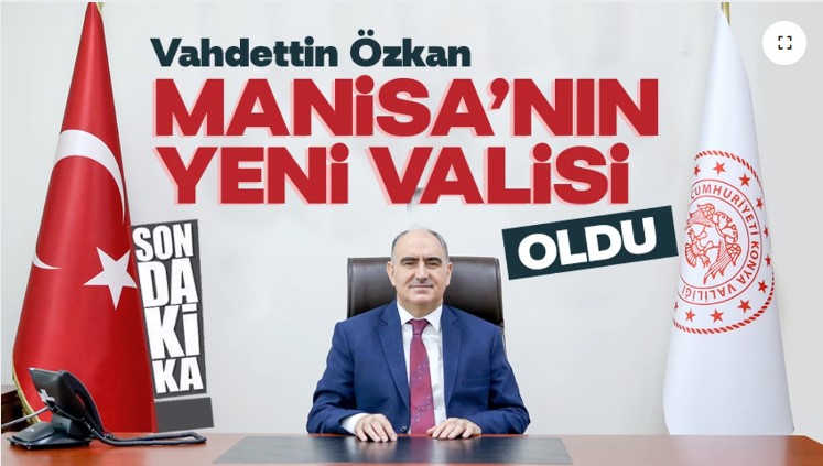 Manisa’nın Yeni Valisi Vahdettin Özkan Oldu