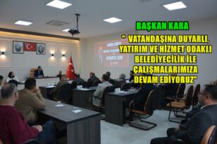 Başkan Kara, Meclis Toplantında İlçeye Yapılan Hizmetleri Anlattı
